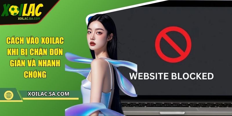 Cách Vào Trực Tiếp Bóng Đá Khi Bị Chặn Nhanh Gọn An Toàn Hiệu Quả 1 Cách Vào XOILAC Khi Bị Chặn Nhanh Gọn An Toàn Hiệu Quả