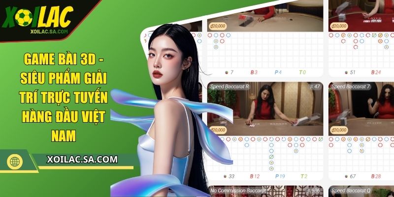 Game Bài 3d - Siêu Phẩm Giải Trí Trực Tuyến Hàng Đầu Việt Nam 1 Game Bài 3d - Siêu Phẩm Giải Trí Trực Tuyến Hàng Đầu Việt Nam