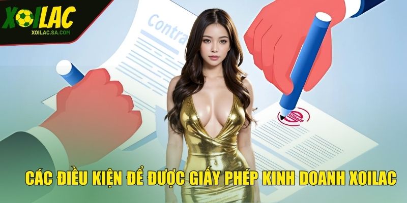 Giấy Phép Kinh Doanh - Minh Chứng Của Sự Uy Tín 3 Các điều kiện để được giấy phép kinh doanh XOILAC