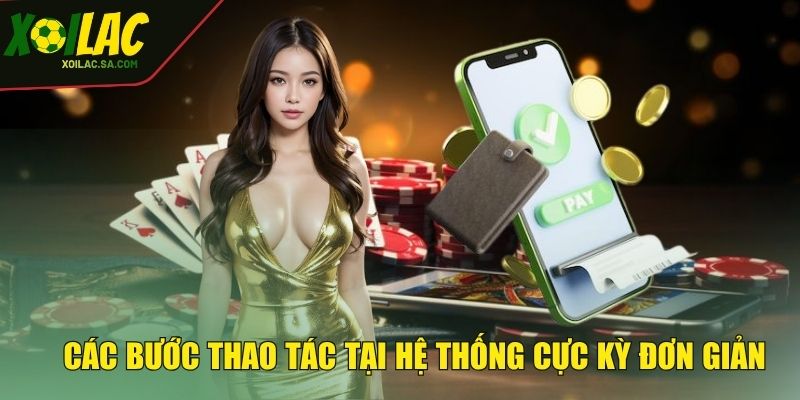 Nạp Tiền Trực Tiếp Bóng Đá - Thao Tác Cực Nhanh, Tham Gia Cực Dễ 4 Các bước thao tác tại hệ thống cực kỳ đơn giản